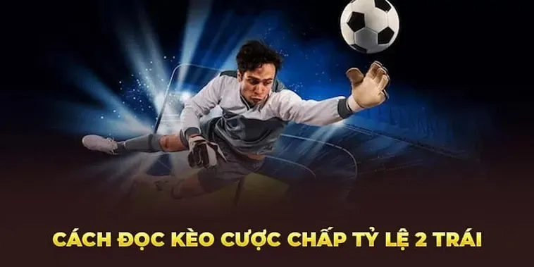 Chiến Thuật Đầu Tư Kèo Chấp 2 Trái Tại BongDaLu Hiệu Quả Cho Người Chơi