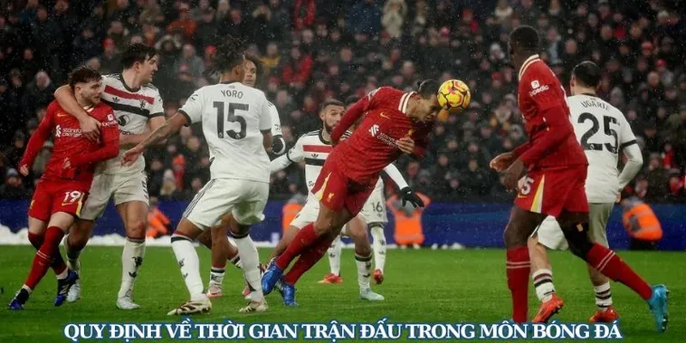 Quy Định Về Thời Gian Trận Đấu Bóng Đá Theo Tiêu Chuẩn Mới Nhất